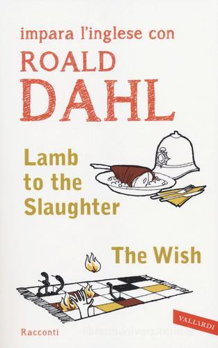 Lamb to the slaughter-The wish di Roald Dahl edito da Vallardi A.