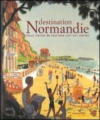 Destination Normandie. Deux siècles de tourisme XIX-XX siécles. Catalogo della mostra (Caen, 13 giugno-31 ottobre 2009) edito da 5 Continents Editions