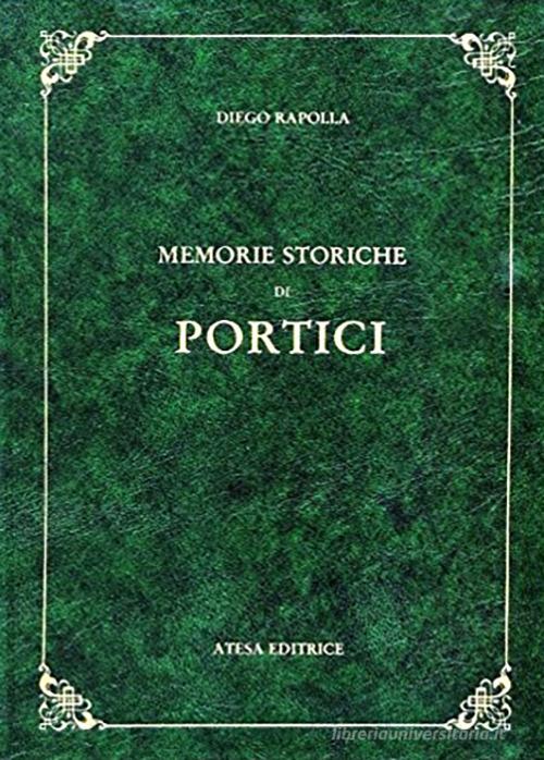 Memorie storiche di Portici (rist. anast. Portici, 1891/3) di Diego Rapolla edito da Firenzelibri