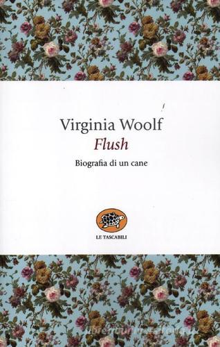 Flush. Biografia di un cane di Virginia Woolf edito da La Tartaruga