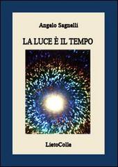 La luce è il tempo di Angelo Sagnelli edito da LietoColle
