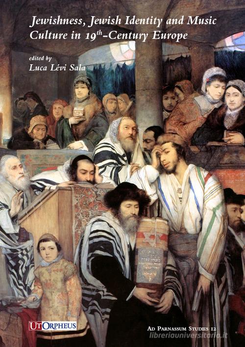 Jewishness, Jewish identity and music culture in 19th-Century Europe edito da Ut Orpheus