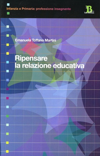 Ripensare la relazione educativa di Emanuela Toffano Martini edito da Pensa Multimedia