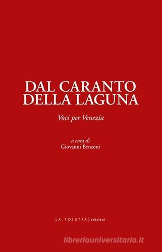 Dal caranto della laguna. Voci per Venezia. Ediz. integrale edito da LA TOLETTA Edizioni