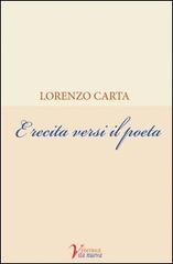 E recita versi il poeta di Lorenzo Carta edito da Vita Nuova