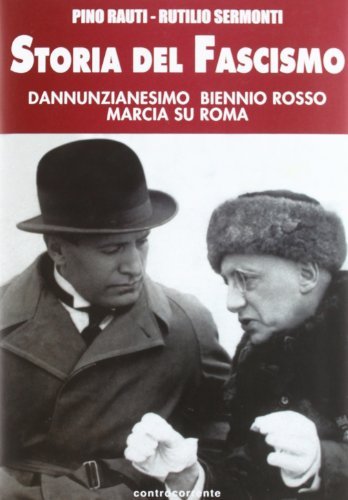 Storia del fascismo. Dannunzianesimo, biennio rosso, marcia su Roma di Pino Rauti, Rutilio Sermonti edito da Controcorrente