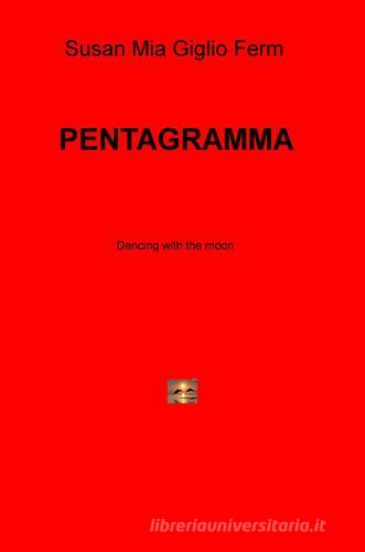 Pentagramma. Dancing with the moon di Susan Giglio, Mia Ferm edito da ilmiolibro self publishing
