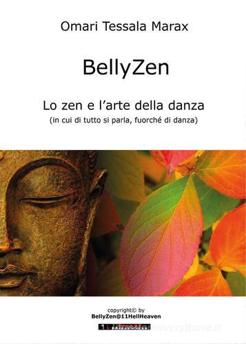 BellyZen. Lo zen e l'arte della danza di Omari Tessala Marax edito da Youcanprint