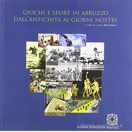 Giochi e sport in Abruzzo. Dall'antichità ai nostri giorni edito da E.S.A.