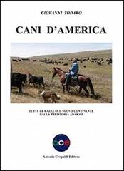 Cani d'America. Tutte le razze del nuovo continente dalla preistoria ad oggi di Giovanni Todaro edito da Crepaldi