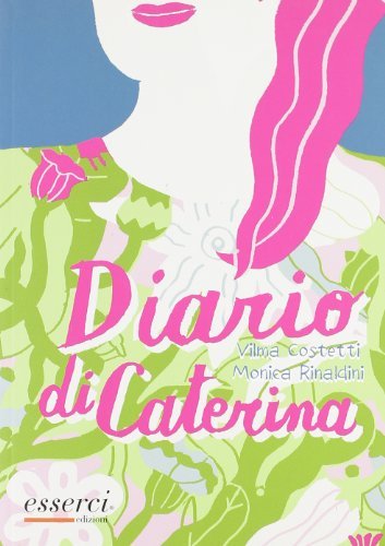Il diario di Caterina di Vilma Costetti, Monica Rinaldini, Otto Gabos edito da Esserci