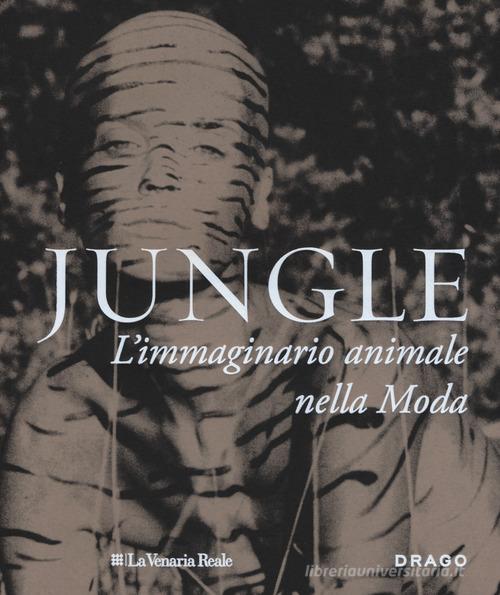 Jungle. L'immaginario animale nella moda. Ediz. a colori edito da Drago (Roma)