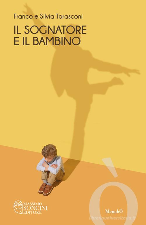 Libro Il sognatore e il bambino di Franco Tarasconi, Tarasconi Silvia Menabò di Massimo Soncini Editore