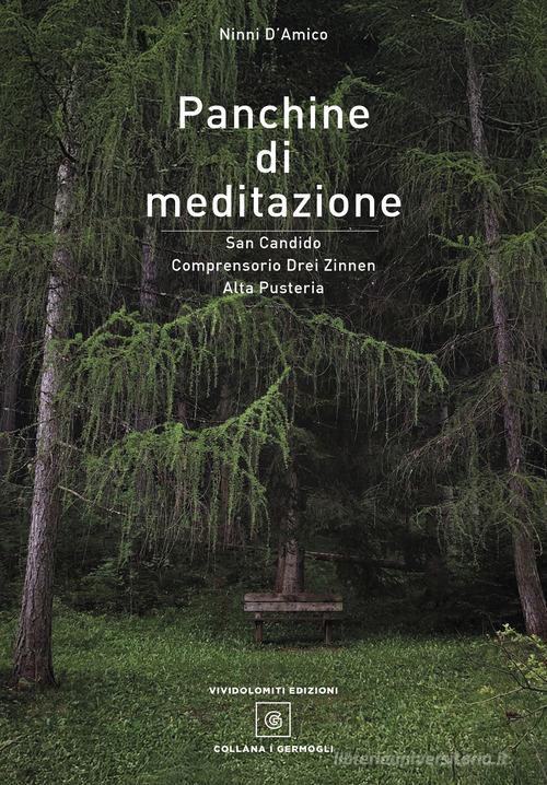 Panchine di meditazione. San Candido Comprensorio Drei Zinnen Alta Pusteria. Ediz. illustrata di Ninni, Ninni D'Amico edito da ViviDolomiti
