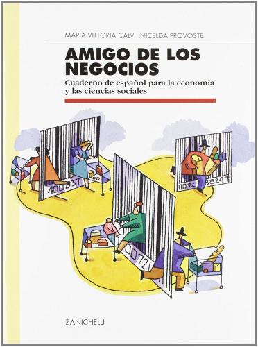 Amigo de los negocios. Cuaderno de español para la economía y las ciencias sociales. Per le Scuole superiori di M. Vittoria Calvi, Nicelda Provoste edito da Zanichelli