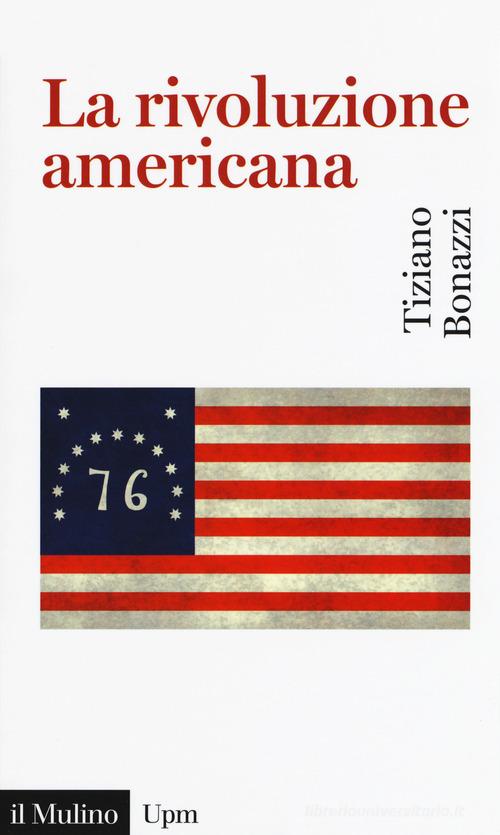 La rivoluzione americana di Tiziano Bonazzi edito da Il Mulino