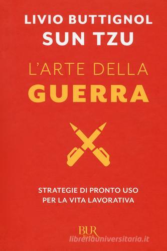 Sun Tzu. L'arte della guerra. Strategie di pronto uso per la vita lavorativa di Livio Buttignol edito da Rizzoli