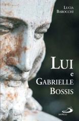 Lui e Gabrielle Bossis di Gabrielle Bossis edito da San Paolo Edizioni