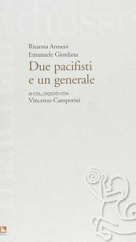 Due pacifisti e un generale. A colloquio con Vincenzo Camporini di Ritanna Armeni, Emanuele Giordana edito da Futura