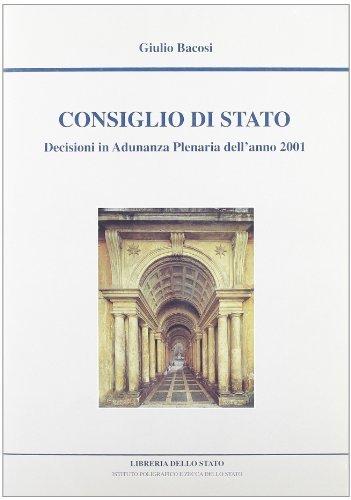 Consiglio di Stato. Decisioni in adunanza plenaria nell'anno 2001 di Giulio Bacosi edito da Ist. Poligrafico dello Stato