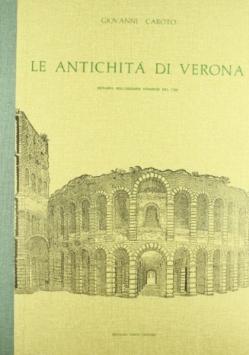 De le antiquità de Verona con nuovi agionti da M. Zvane Caroto pitore (rist. anast. 1560) di Giovanni Caroto edito da Forni