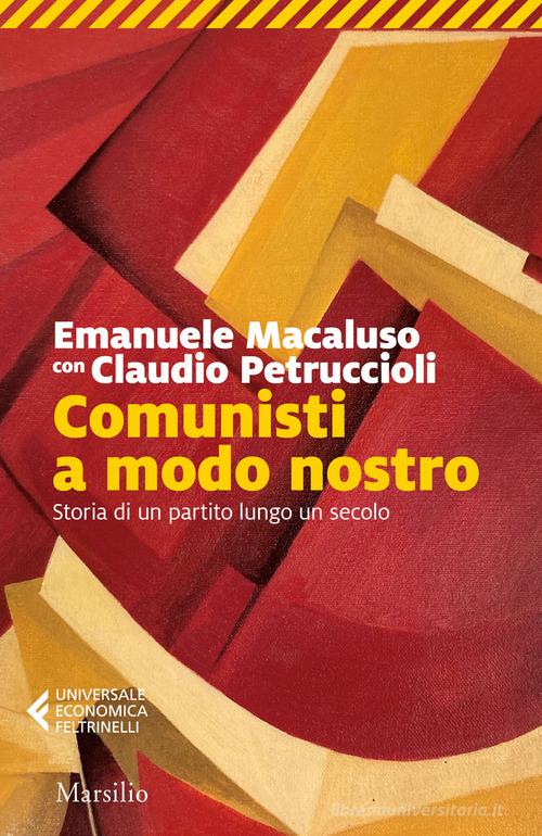 Comunisti a modo nostro. Storia di un partito lungo un secolo di Emanuele Macaluso, Claudio Petruccioli edito da Marsilio