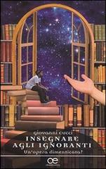 Insegnare agli ignoranti. Un'opera dimenticata? di Giovanni Cucci edito da Cittadella