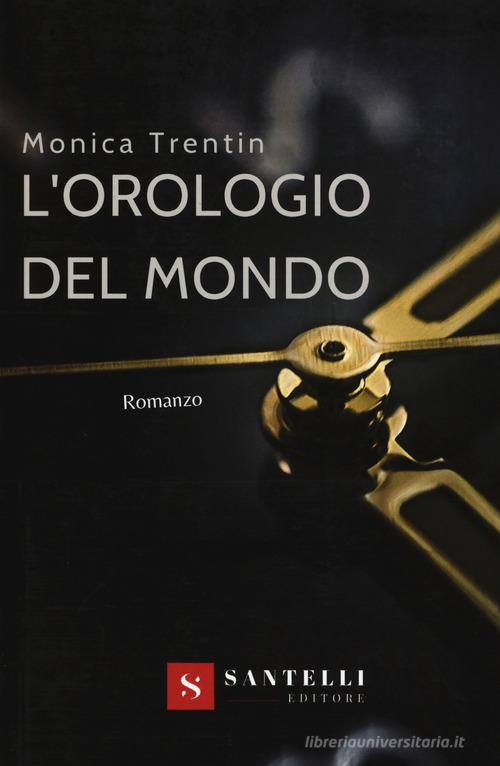Libro L'orologio del mondo di Monica Trentin di Santelli