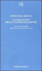 La leggenda della globalizzazione. L'economia mondiale degli anni novanta del Novecento di Elvio Dal Bosco edito da Bollati Boringhieri