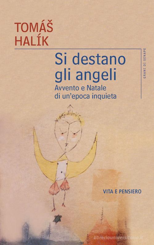 Si destano gli angeli. Avvento e Natale di un'epoca inquieta di Halík Tomás edito da Vita e Pensiero
