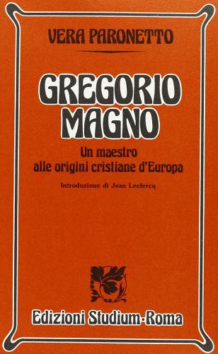 Gregorio Magno. Un maestro alle origini cristiane d'Europa di Vera Paronetto edito da Studium