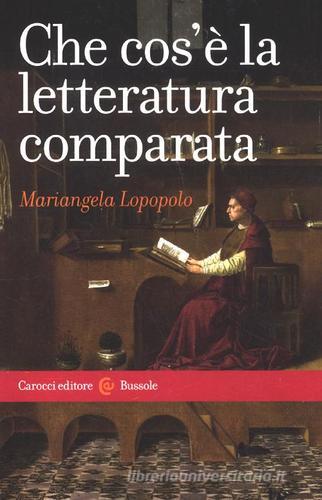 Che cos'è la letteratura comparata di Mariangela Lopopolo edito da Carocci