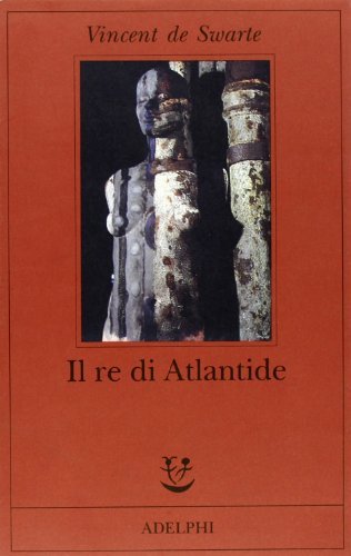 Il re di Atlantide di Vincent de Swarte edito da Adelphi