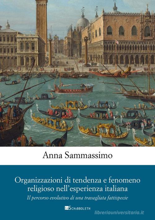 Organizzazioni di tendenza e fenomeno religioso nell'esperienza italiana. Il percorso evolutivo di una travagliata fattispecie di Anna Sammassimo edito da Inschibboleth