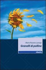 Granelli di polline di Maria Rosaria Luongo edito da Gruppo Albatros Il Filo