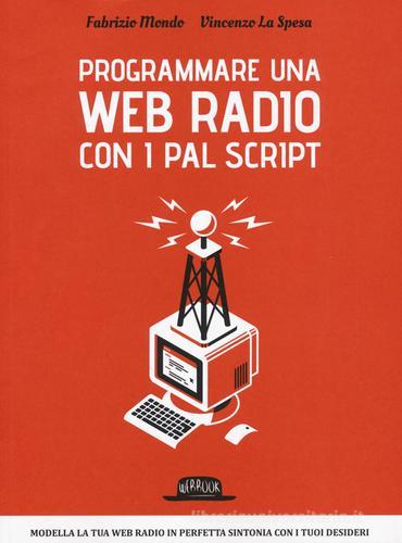 Programmare una web radio con i PAL script di Fabrizio Mondo, Vincenzo La Spesa edito da Flaccovio Dario