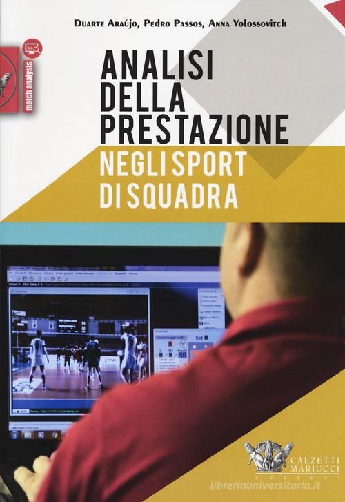 Analisi della prestazione negli sport di squadra di Duarte Araújo, Pedro Passos, Anna Volossovirck edito da Calzetti Mariucci