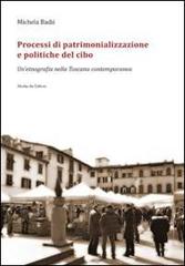 Processi di patrimonializzazione e politiche del cibo. Un'etnografia nella Toscana contemporanea di Michela Badii edito da Morlacchi