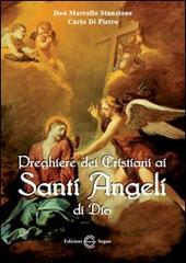 Preghiere dei cristiani ai santi angeli di Dio di Marcello Stanzione, Carlo M. Di Pietro edito da Edizioni Segno