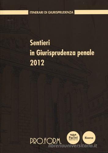 Sentieri in giurisprudenza penale 2012 edito da Pacini Editore
