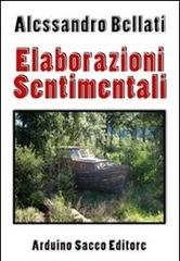 Elaborazioni sentimentali di Alessandro Bellati edito da Sacco