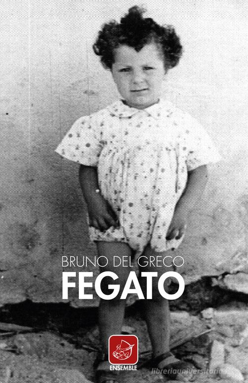 Fegato di Bruno Del Greco edito da Ensemble