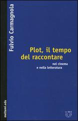 Plot, il tempo del raccontare nel cinema e nella letteratura di Fulvio Carmagnola edito da Booklet Milano