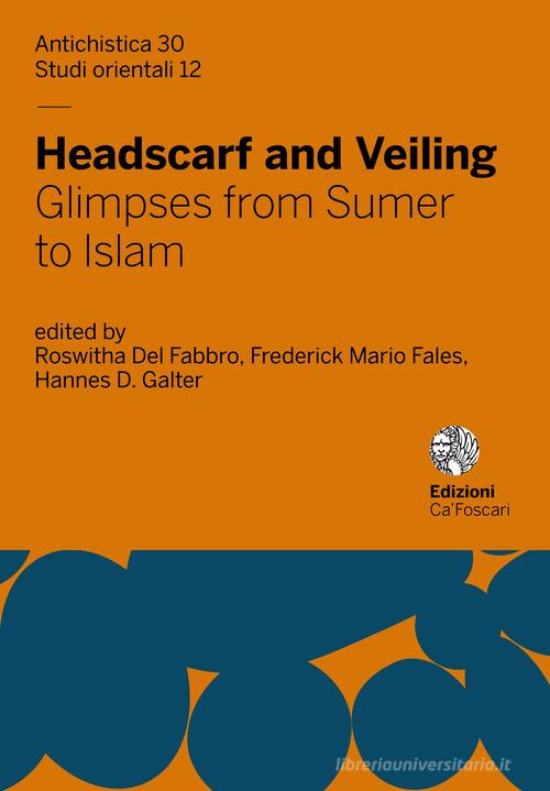 Headscarf and veiling. Glimpses from sumer to Islam edito da Ca' Foscari -Digital Publishin