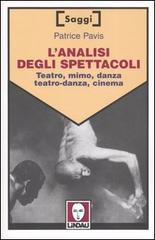 L' analisi degli spettacoli. Teatro, mimo, danza, teatro-danza, cinema di Patrice Pavis edito da Lindau