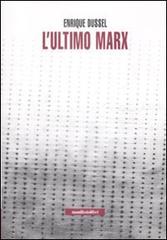L' ultimo Marx di Enrique Dussel edito da Manifestolibri