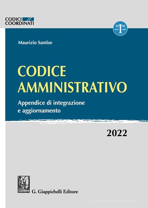 Codice amministrativo. Appendice di integrazione e aggiornamento. 2022 di Maurizio Santise edito da Giappichelli