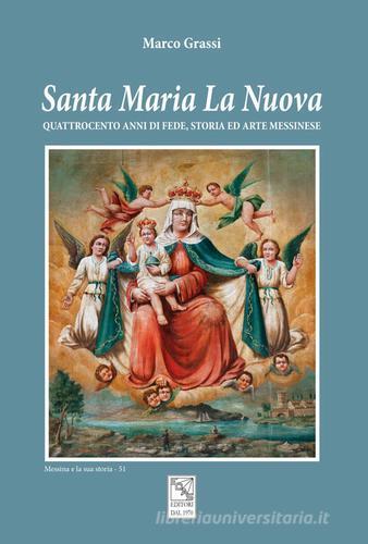 Santa Maria La Nuova. Quattrocento anni di fede, storia ed arte messinese di Marco Grassi edito da EDAS