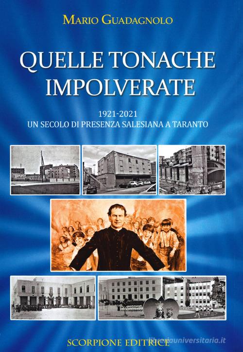 Quelle tonache impolverate. 1921-2021 Un secolo di presenza salesiana a Taranto di Mario Guadagnolo edito da Scorpione