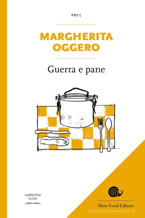 Guerra e pane di Margherita Oggero edito da Slow Food